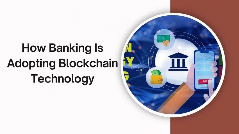 How Banking Is Adapting Blockchain Technology