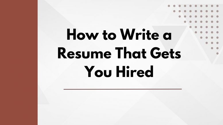 How to Write a Resume That Gets You Hired