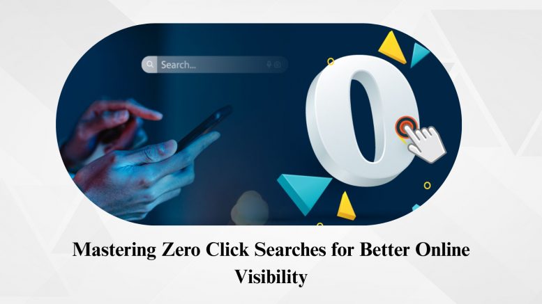 Mastering Zero Click Searches for Better Online Visibility
