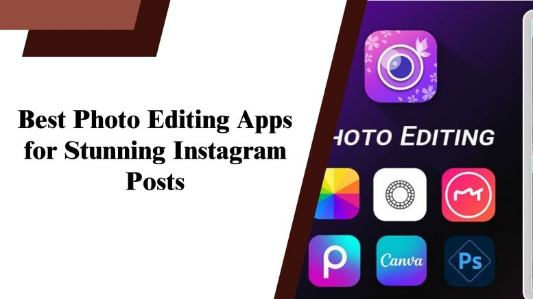 Best Photo Editing Apps for Stunning Instagram Posts