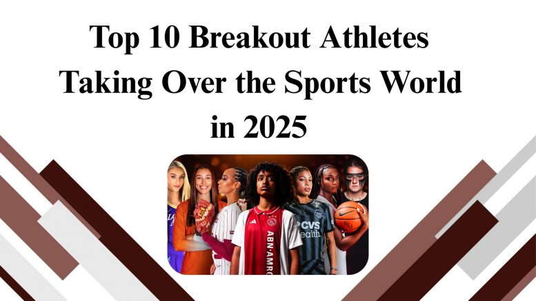 Top 10 Breakout Athletes Taking Over the Sports World in 2025