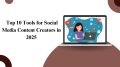 op 10 Tools for Social Media Content Creators in 2025
