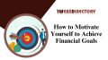 How to Motivate Yourself to Achieve Financial Goals