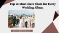 Top 10 Must-Have Shots for Every Wedding Album