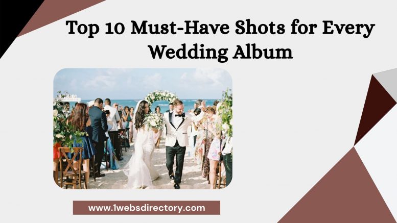 Top 10 Must-Have Shots for Every Wedding Album