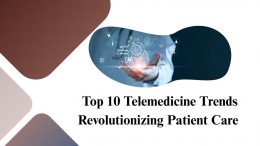 Top 10 Telemedicine Trends Revolutionizing Patient Care