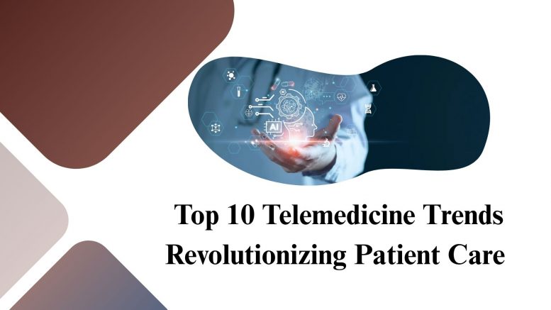 Top 10 Telemedicine Trends Revolutionizing Patient Care