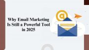 Why Email Marketing Is Still a Powerful Tool in 2025