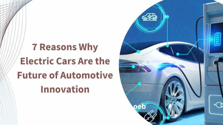 7 Reasons Why Electric Cars Are the Future of Automotive Innovation