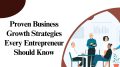 Proven Business Growth Strategies Every Entrepreneur Should Know