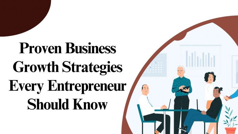 Proven Business Growth Strategies Every Entrepreneur Should Know
