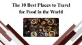 The 10 Best Places to Travel for Food in the World