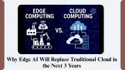 Why Edge AI Will Replace Traditional Cloud in the Next 3 Years