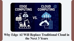 Why Edge AI Will Replace Traditional Cloud in the Next 3 Years