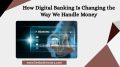 How Digital Banking Is Changing the Way We Handle Money