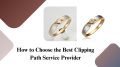 How to Choose the Best Clipping Path Service Provider