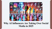 Why AI Influencers Are Taking Over Social Media in 2025