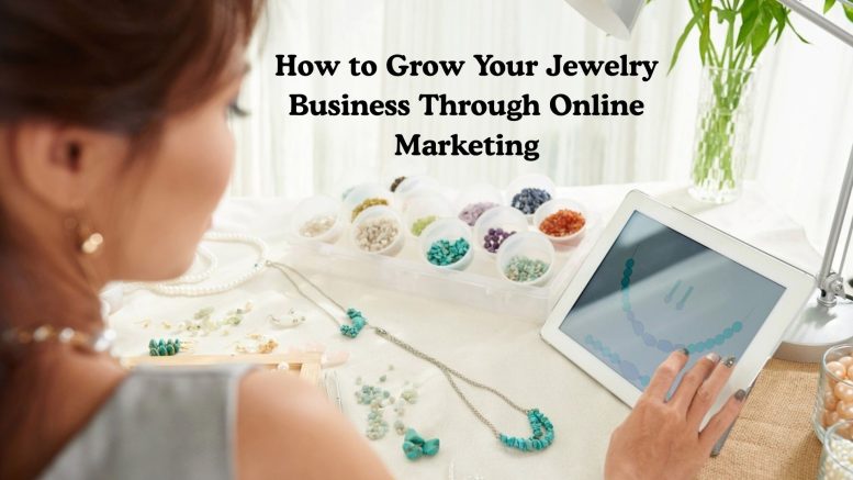 How to Grow Your Jewelry Business Through Online Marketing